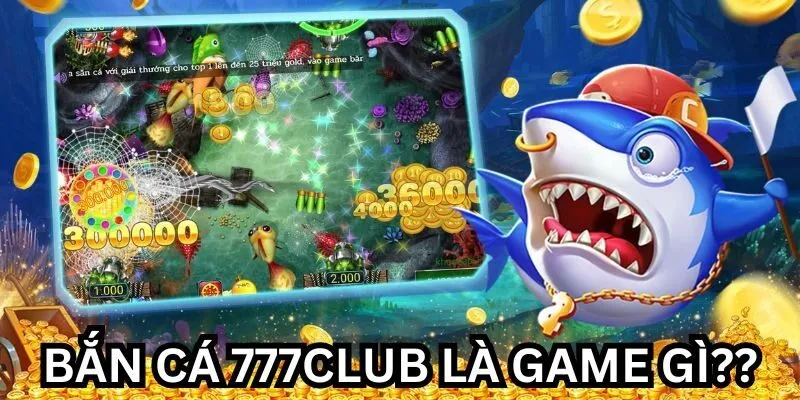 bắn cá 777club