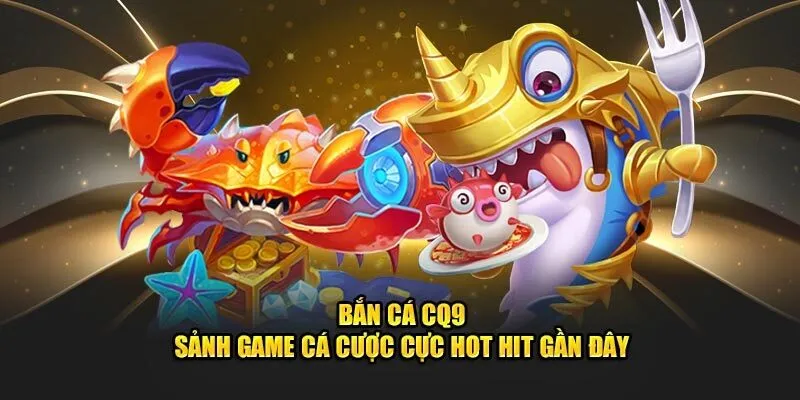 Bắn Cá CQ9