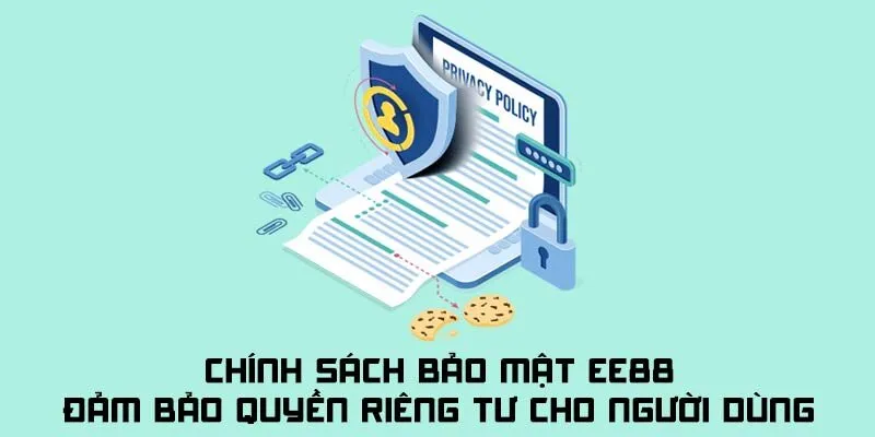 Chính sách bảo mật EE88 giúp đảm bảo quyền riêng tư của người dùng