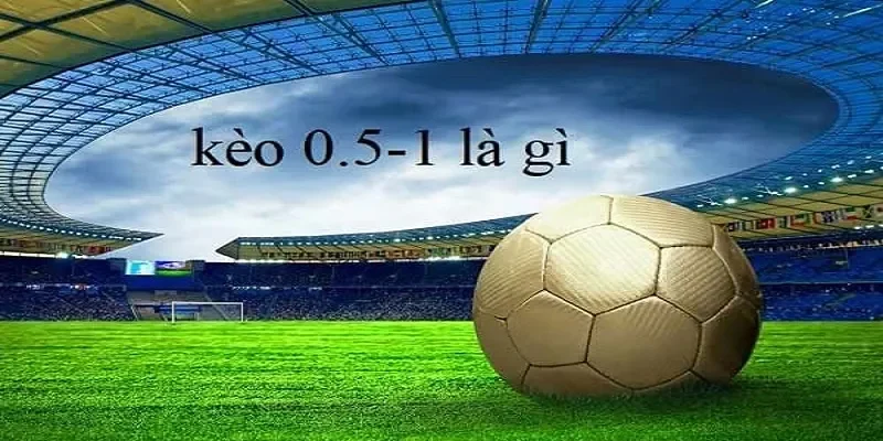 Hiểu rõ hơn về kèo chấp 0.5/1 là gì?